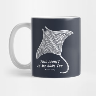 Manta Ray - This Planet Is My Home Too - animal design Mug